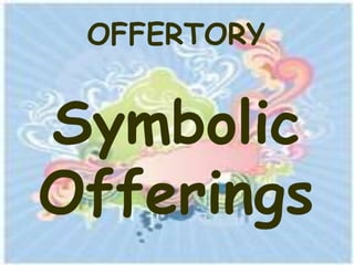 OFFERTORY


Symbolic
Offerings
 