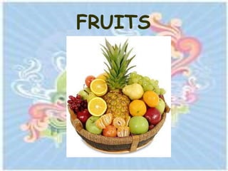 FRUITS
 
