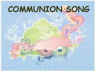 COMMUNION SONG
 