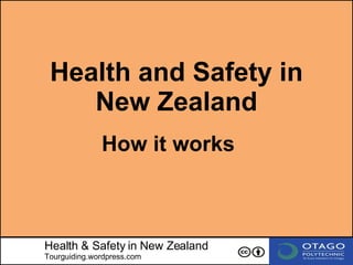 Health & Safety in New Zealand Tourguiding.wordpress.com Health and Safety in New Zealand How it works 