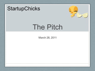 The Pitch March 28, 2011 StartupChicks 