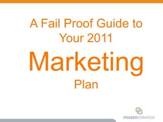 A Fail Proof Guide to Your 2011 MarketingPlan  