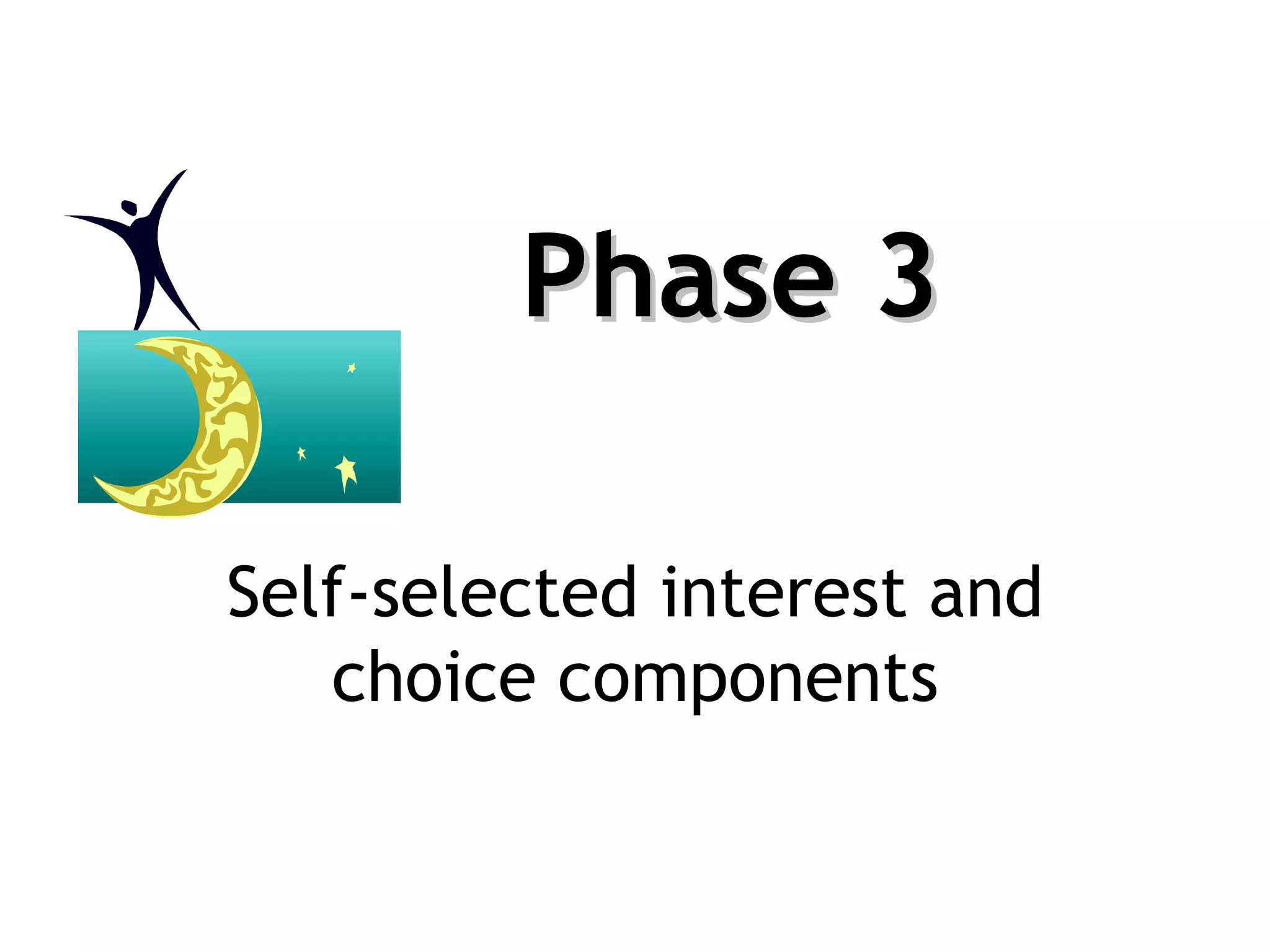 Phase 3 Self-selected interest and choice components 
