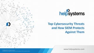 Top Cybersecurity Threats
and How SIEM Protects
Against Them
 