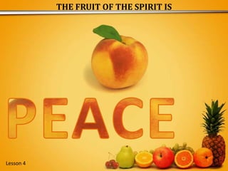 THE FRUIT OF THE SPIRIT IS PEACE Lesson 4  