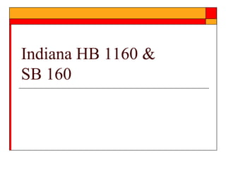 Indiana HB 1160 &
SB 160
 