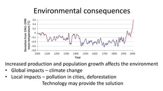 Environmental consequences
Increased production and population growth affects the environment
• Global impacts – climate change
• Local impacts – pollution in cities, deforestation
Technology may provide the solution
 