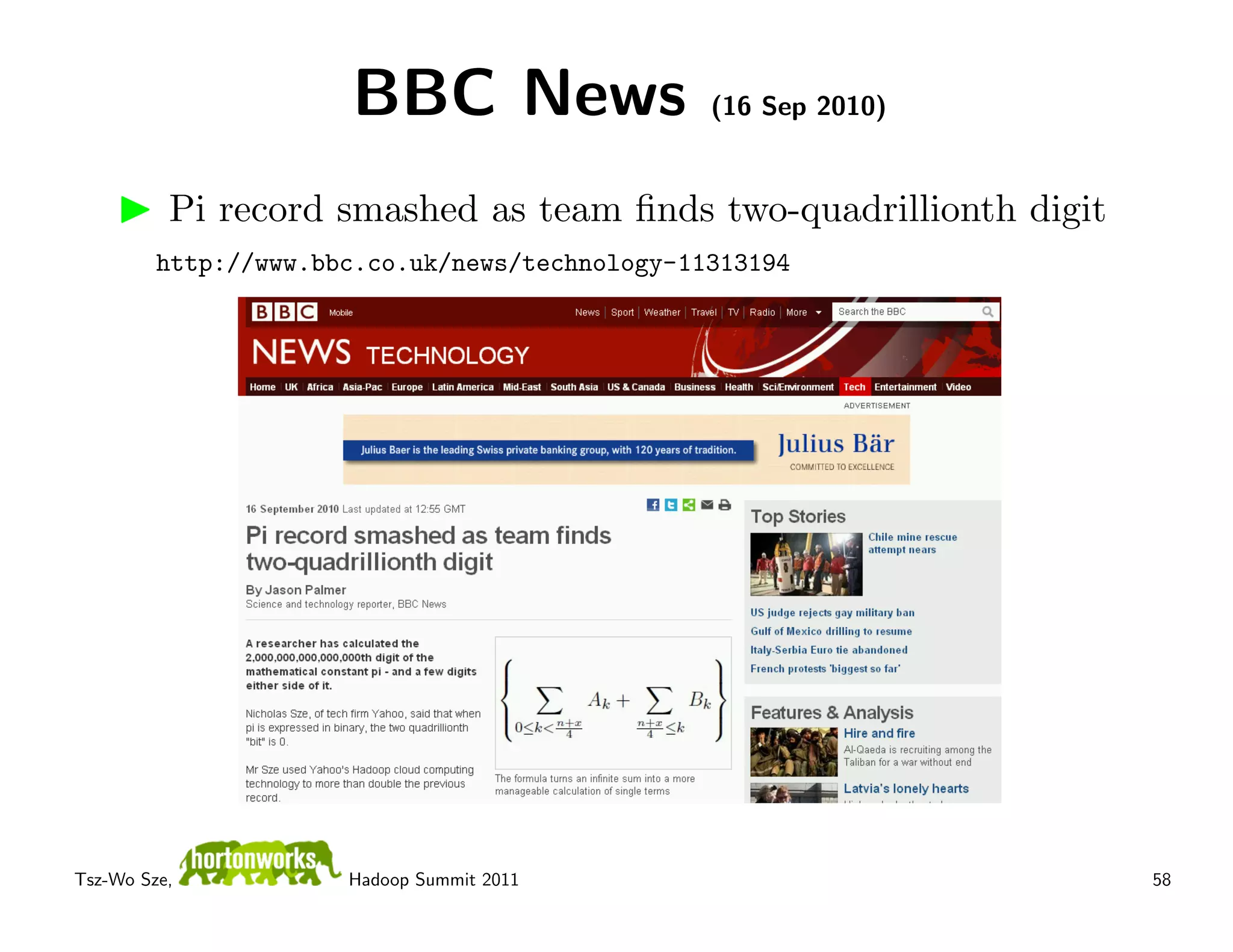 BBC News                  (16 Sep 2010)


          Pi record smashed as team ﬁnds two-quadrillionth digit
         http://www.bbc.co.uk/news/technology-11313194




Tsz-Wo Sze,           Hadoop Summit 2011                           58
 