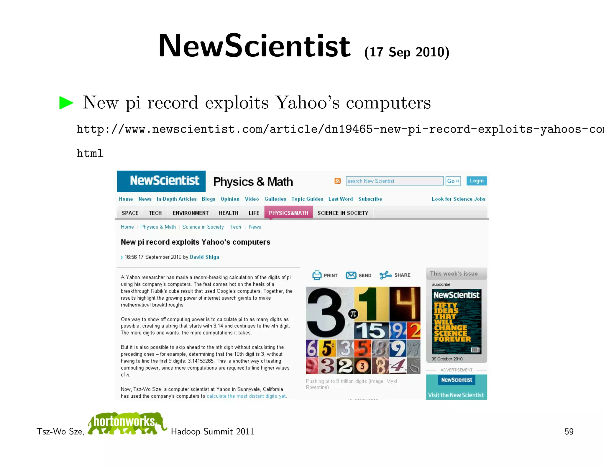 NewScientist                  (17 Sep 2010)


          New pi record exploits Yahoo’s computers
         http://www.newscientist.com/article/dn19465-new-pi-record-exploits-yahoos-com
         html




Tsz-Wo Sze,           Hadoop Summit 2011                                       59
 