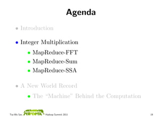 Agenda
    • Introduction

    • Integer Multiplication
              • MapReduce-FFT
              • MapReduce-Sum
      ...