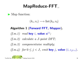 MapReduce-FFT                   (1)




          Map function:

                            (k1, v1) −→ list k2, v2

    ...