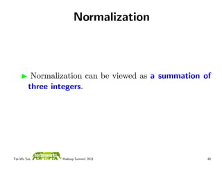 Normalization



          Normalization can be viewed as a summation of
         three integers.




Tsz-Wo Sze,      Had...