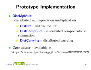 Prototype Implementation
          DistMpMult
         – distributed multi-precision multiplication
               DistFft...