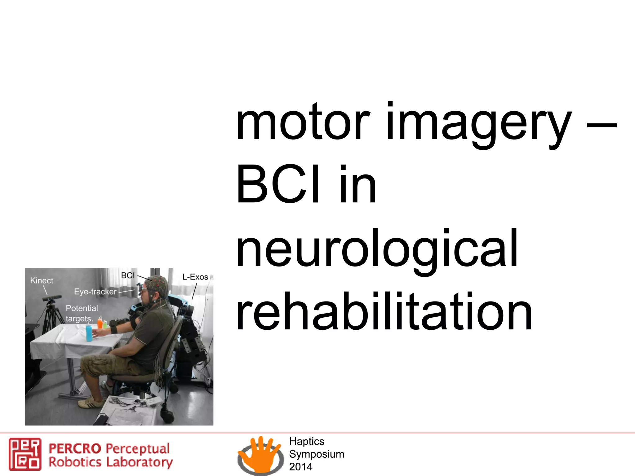 Haptics
Symposium
2014
Haptics
Symposium
2014
motor imagery –
BCI in
neurological
rehabilitation
 