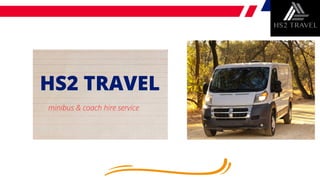 HS2 TRAVEL
minibus & coach hire service
 