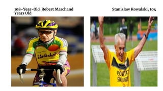 108-Year-Old Robert Marchand Stanislaw Kowalski, 104
Years Old
 