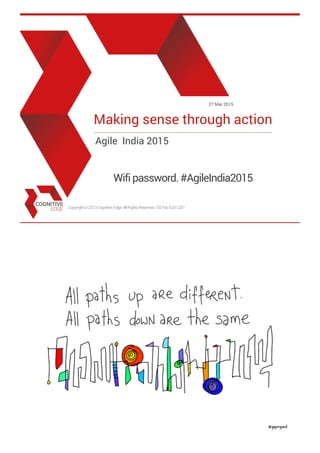 Copyright©2013CognitiveEdge.AllRightsReserved. USPat.8,031,201
27 Mar 2015
Making sense through action
Agile India 2015
Wifipassword.#AgileIndia2015
 