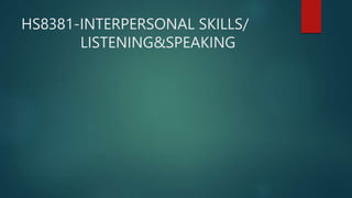 HS8381-INTERPERSONAL SKILLS/
LISTENING&SPEAKING
 