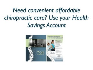 Need convenient affordable
chiropractic care? Use your Health
         Savings Account
 