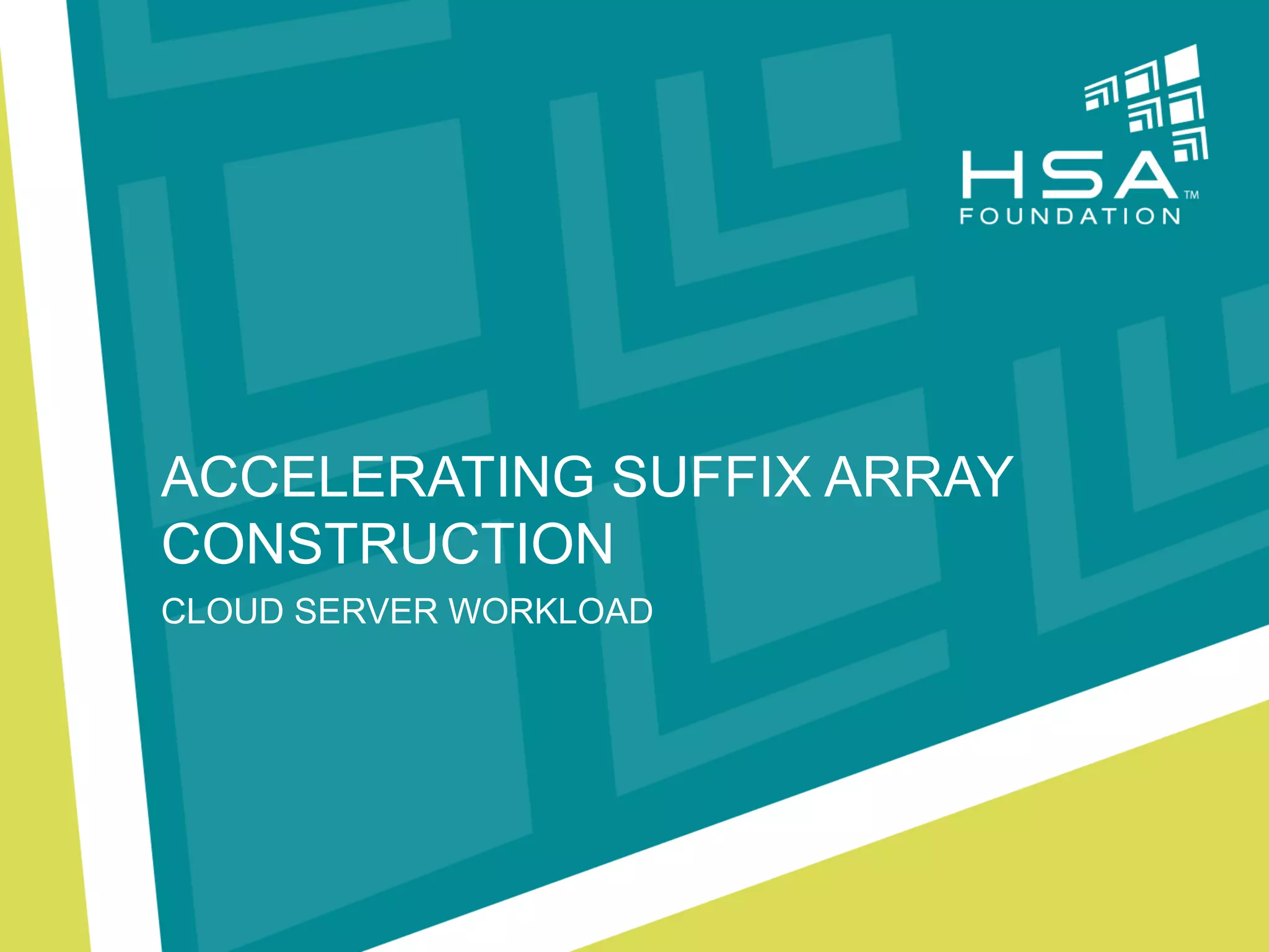 ACCELERATING SUFFIX ARRAY
CONSTRUCTION
CLOUD SERVER WORKLOAD

 