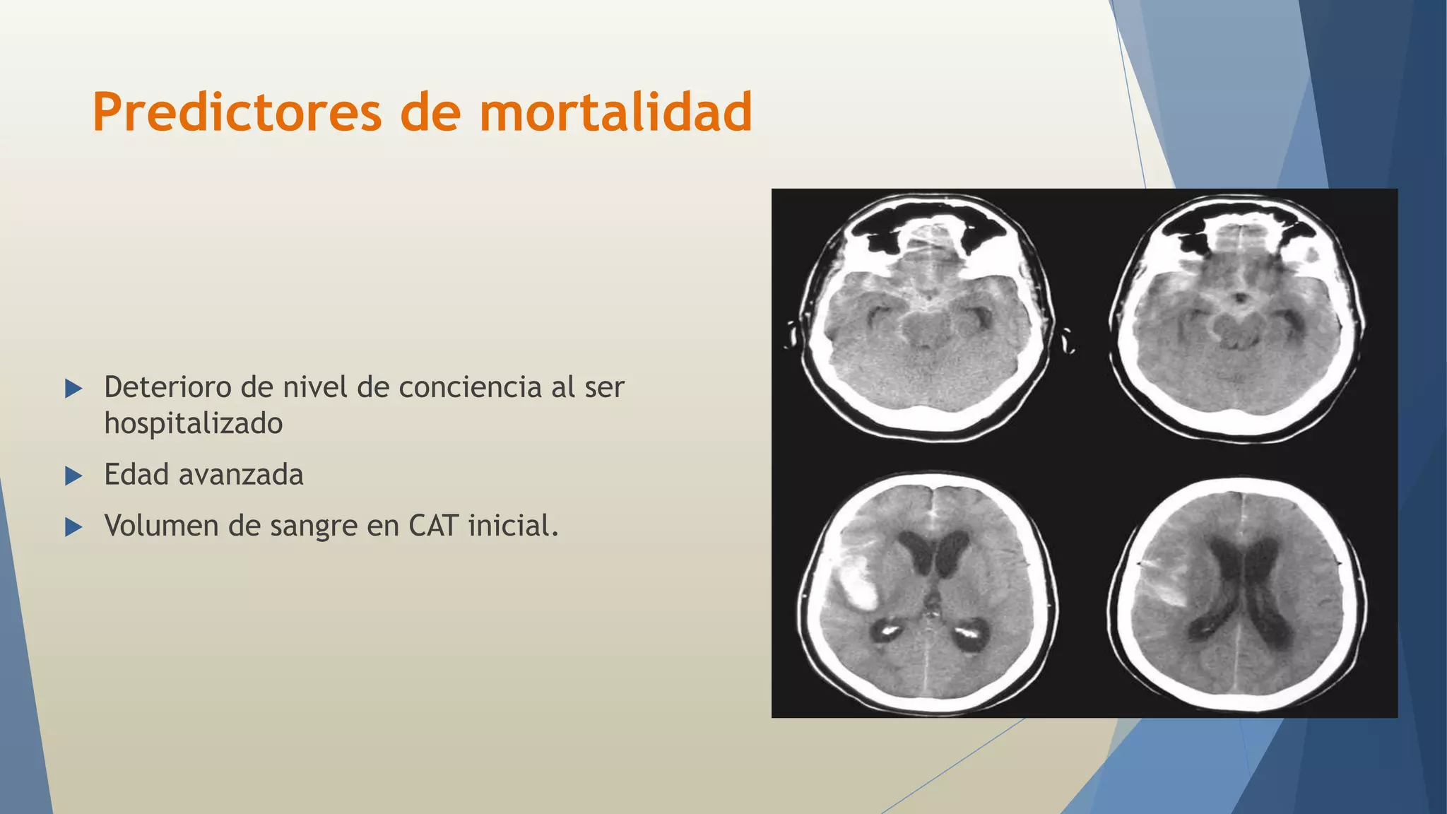 Predictores de mortalidad 
 Deterioro de nivel de conciencia al ser 
hospitalizado 
 Edad avanzada 
 Volumen de sangre en CAT inicial. 
 