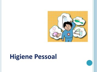 Higiene Pessoal
 