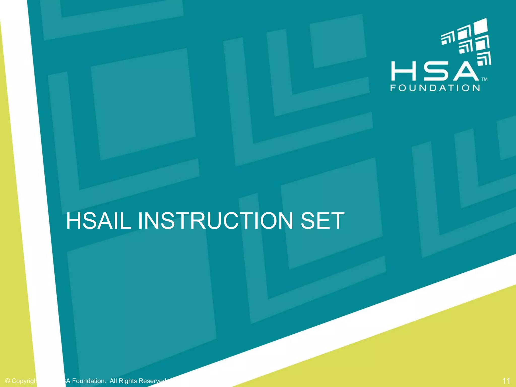 HSAIL INSTRUCTION SET

© Copyright 2012 HSA Foundation. All Rights Reserved.

11

 