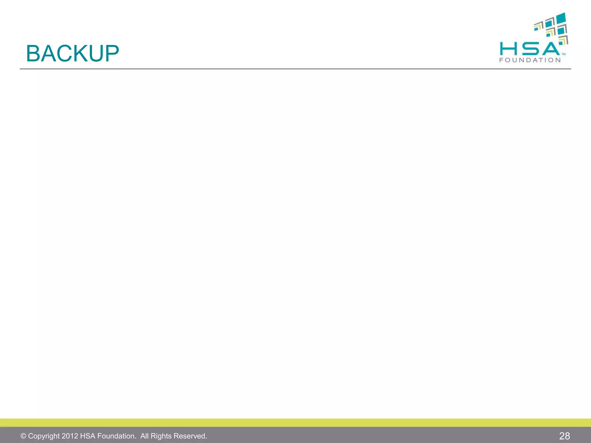 BACKUP

© Copyright 2012 HSA Foundation. All Rights Reserved.

28

 