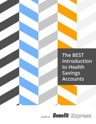 The BEST
Introduction
to Health
Savings
Accounts
a guide by
 