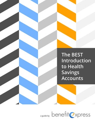 The BEST
Introduction
to Health
Savings
Accounts
a guide by
 