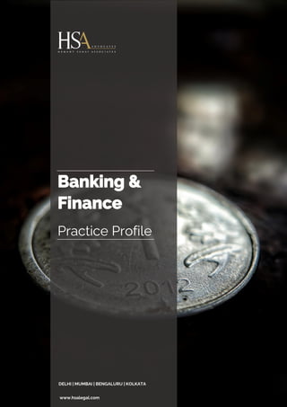 Banking &
Finance
Practice Profile
DELHI | MUMBAI | BENGALURU | KOLKATA
www.hsalegal.com
 