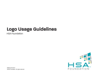 Logo Usage Guidelines
HSA Foundation




Effective 06 2012
©HSA Foundation. All rights reserved.
 