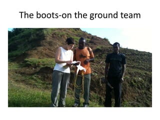 The boots-on the ground team
 