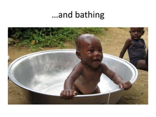 …and bathing
 