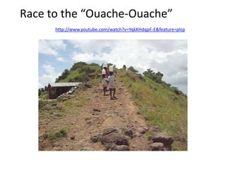 Race to the “Ouache-Ouache”
      http://www.youtube.com/watch?v=YqkKHdqpF-E&feature=plcp
 