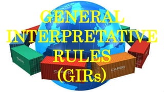 GENERAL
INTERPRETATIVE
RULES
(GIRs)
 