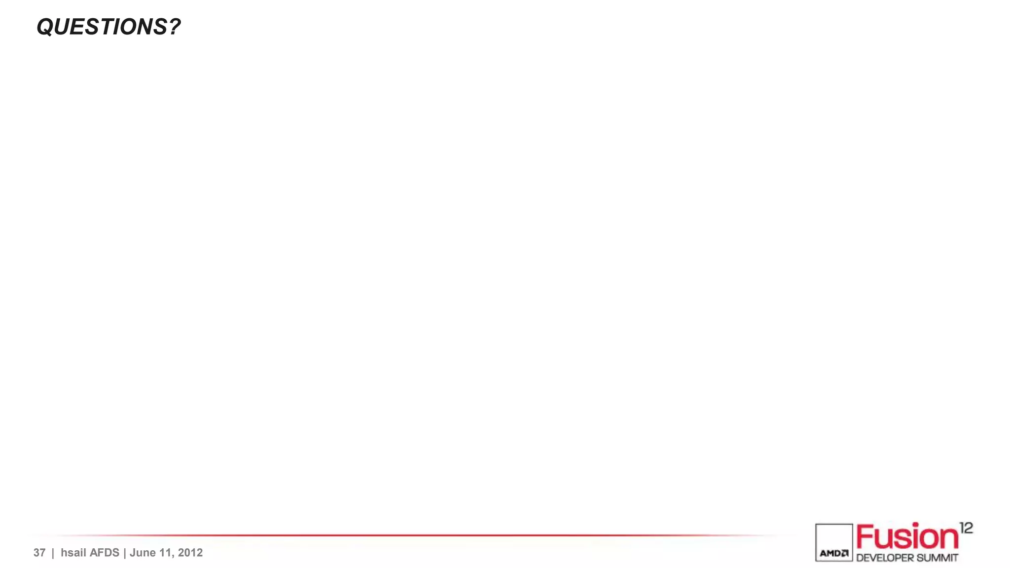 QUESTIONS?




37 | hsail AFDS | June 11, 2012
 