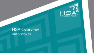 HSA Overview
GREG STONER
 