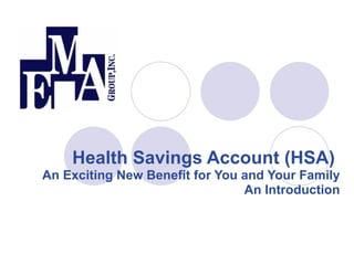 Health Savings Account (HSA)  An Exciting New Benefit for You and Your Family An Introduction 