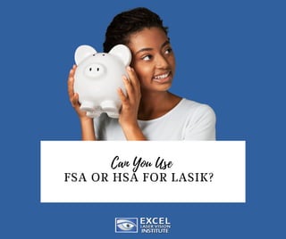 Can You Use
FSA OR HSA FOR LASIK?
 