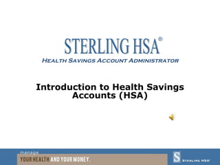 Health Savings Account  Administrator San Introduction to Health Savings Accounts (HSA) STERLING HSA ® 