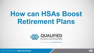 How can HSAs Boost
Retirement Plans
 