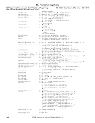 | samplerConstant
samplerList ::= { samplerConstant "," } samplerConstant
samplerConstant ::= samplerType "(" samplerPropertyList ")"
samplerPropertyList ::= { samplerProperty "," } samplerProperty
samplerProperty ::= ( "coord" "=" samplerCoord )
| ( "filter" "=" samplerFilter )
| ( "addressing" "=" samplerAddressing )
samplerCoord ::= "normalized"
| "unnormalized"
samplerFilter ::= "nearest"
| "linear"
samplerAddressing ::= "undefined"
| "clamp_to_edge"
| "clamp_to_border"
| "repeat"
| "mirrored_repeat"
moduleFbarrier ::= optDeclQual linkageQual fbarrier
fbarrier ::= "fbarrier" TOKEN_GLOBAL_IDENTIFIER ";"
kernel ::= declQual linkageQual kernelHeader ";"
| linkageQual kernelHeader codeBlock ";"
kernelHeader ::= "kernel" TOKEN_GLOBAL_IDENTIFIER kernFormalArgumentList
kernFormalArgumentList ::= "(" [ { kernFormalArgment "," } kernFormalArgument ] ")"
kernFormalArgument ::= optAlignQual "kernarg" dataType
TOKEN_LOCAL_IDENTIFIER optArrayDimension
function ::= declQual linkageQual functionHeader ";"
| linkageQual functionHeader codeBlock ";"
functionHeader ::= [ "indirect" ] "function" TOKEN_GLOBAL_IDENTIFIER
funcOutputFormalArgumentList funcInputFormalArgumentList
funcOutputFormalArgumentList ::= functionFormalArgumentList
funcInputFormalArgumentList ::= functionFormalArgumentList
funcFormalArgumentList ::= "(" [ { funcFormalArgument "," } funcFormalArgument ] ")"
funcFormalArgument ::= optAlignQual "arg" dataType
TOKEN_LOCAL_IDENTIFIER optArrayDimension
signature ::= "signature" TOKEN_GLOBAL_IDENTIFIER
sigOutputFormalArgumentList sigInputFormalArgumentList ";"
sigOutputFormalArgumentList ::= sigFormalArgumentList
sigInputFormalArgumentList ::= sigFormalArgumentList
sigFormalArgumentList ::= "(" [ { sigFormalArgument "," } sigFormalArgument ] ")"
sigFormalArgument ::= optAlignQual "arg" dataType
[ TOKEN_LOCAL_IDENTIFIER ] optArrayDimension
linkageQual ::= [ "prog" ]
optDeclQual ::= [ declQual ]
declQual ::= "decl"
optConstQual ::= [ "const" ]
optAlignQual ::= [ "align" "(" TOKEN_INTEGER_CONSTANT ")" ]
optAllocQual ::= [ "alloc" "(" allocationKind ")" ]
allocationKind ::= "agent"
optArrayDimension ::= [ "[" [ TOKEN_INTEGER_CONSTANT ] "]" ]
codeBlock ::= "{" annotations
{ codeBlockDirective annotations }
{ codeBlockDefinition annotations }
{ codeBlockStatement annotations }
"}"
codeBlockDirective ::= control
control ::= "enablebreakexceptions" immediateOperand ";"
| "enabledetectexceptions" immediateOperand ";"
| "maxdynamicgroupsize" immediateOperand ";"
| "maxflatgridsize" immediateOperand ";"
| "maxflatworkgroupsize" immediateOperand ";"
| "requestedworkgroupspercu" immediateOperand ";"
| "requireddim" immediateOperand ";"
| "requiredgridsize" immediateOperand ","
immediateOperand "," immediateOperand ";"
| "requiredworkgroupsize" immediateOperand ","
immediateOperand "," immediateOperand ";"
| "requirenopartialworkgroups" ";"
codeBlockDefinition ::= codeBlockVariable
| codeBlockFbarrier
codeBlockVariable ::= variable
codeBlockFbarrier ::= fbarrier
HSA Foundation Proprietary  
HSA Programmer’s Reference Manual: HSAIL Virtual ISA and Programming
Model, Compiler Writer’s Guide, and Object Format (BRIG)
PID: 49828 ∙ Rev: Version 1.0 Provisional ∙ 5 June 2014
384 HSAIL Grammar in Extended Backus-Naur Form  
 