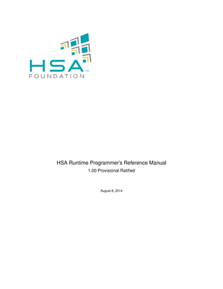 HSA Runtime Programmer’s Reference Manual
1.00 Provisional Ratiﬁed
August 8, 2014
 