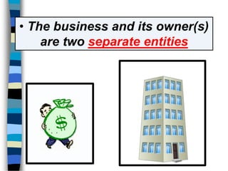 • The business and its owner(s)
are two separate entities
 