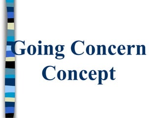 Going Concern
Concept
 