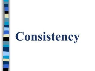 Consistency
 
