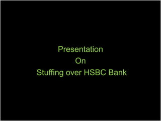 Presentation
On
Stuffing over HSBC Bank
 