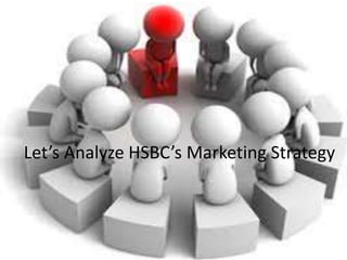 Let’s Analyze HSBC’s Marketing Strategy
 