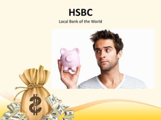 HSBC
Local Bank of the World
 